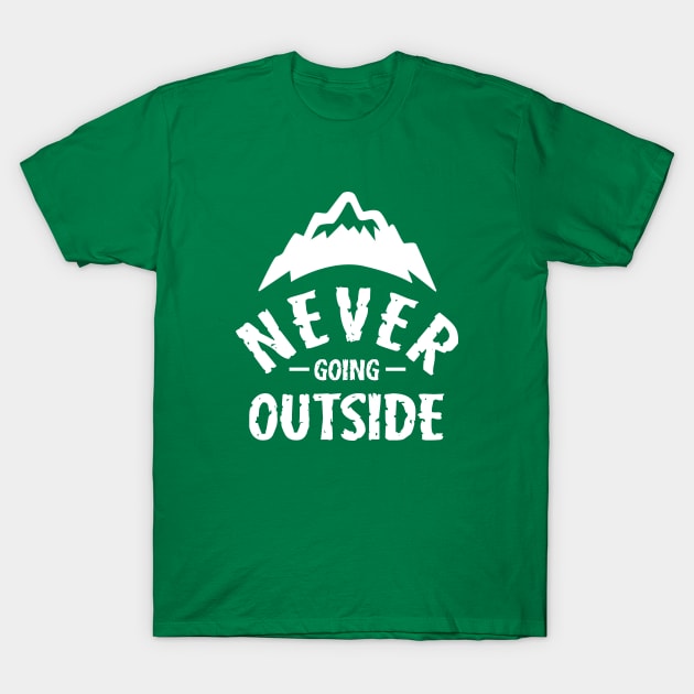 Never Going Outside T-Shirt by dumbshirts